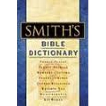 Smith's Bible Dictionary: More than 6,000 Detailed Definitions, Articles, and Illustrations by William Smith 